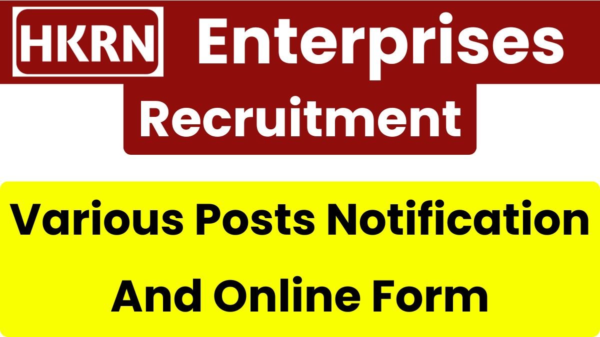 HKRN Enterprises Recruitment 2025